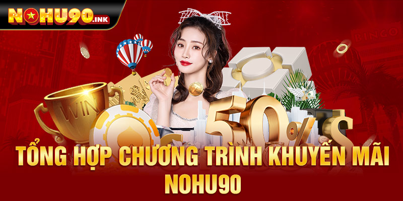 Tổng hợp chương trình khuyến mãi nohu90